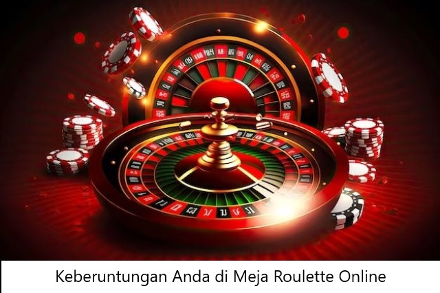 Keberuntungan Anda di Meja Roulette Online