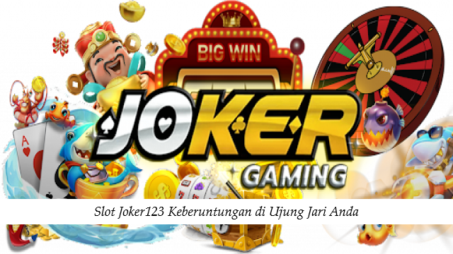 Slot Joker123 Keberuntungan di Ujung Jari Anda
