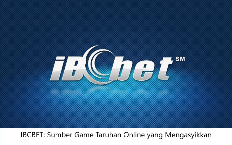 IBCBET: Sumber Game Taruhan Online yang Mengasyikkan